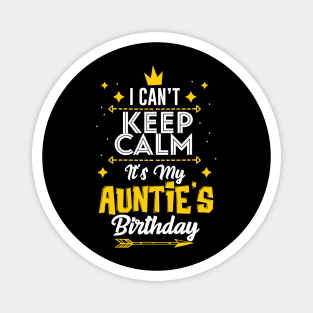 I Cant Keep Calm Its My Aunties Birthday Party Magnet